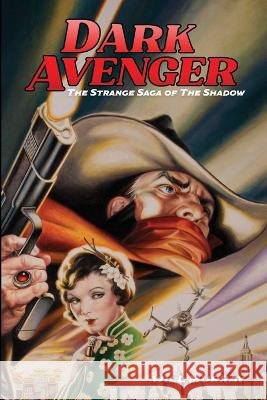 Dark Avenger: The Strange Saga of The Shadow DeVito, Joe, Worley, Colton, Roe, Rick 9798369716724 Independently Published