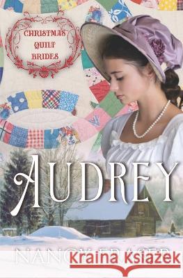 Audrey: Christmas Quilt Brides - Book 6 V McKevitt Nancy Fraser  9798369737200 Independently Published