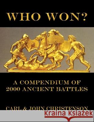 Who Won?: A Compendium of 2000 Ancient Battles John Christenson, Carl Christenson 9798369750889