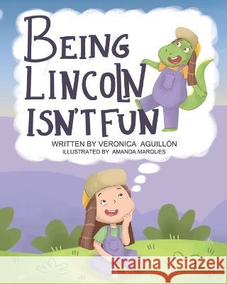 Being Lincoln Isn't Fun Amanda Marques Veronica Aguillon  9798369753293