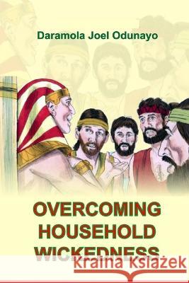 Overcoming Household Wickedness Daramola Joel Odunayo   9798369796269 Independently Published
