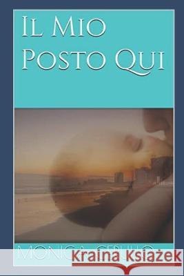 Il Mio Posto Qui Monica Cerullo   9798369831601 Independently Published