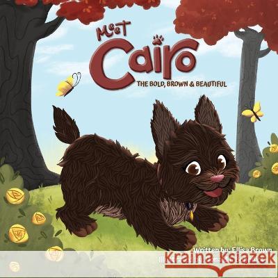 Meet Cairo: The Bold, Brown & Beautiful Ellisa Brown, Donald I Benedict, Nikia Hammonds-Blakely 9798369876640 Independently Published