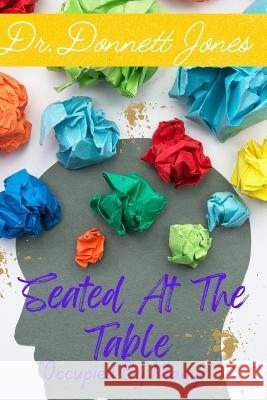 Seated At The Table: Occupied By Many Donnett Jones   9798369890486 Independently Published