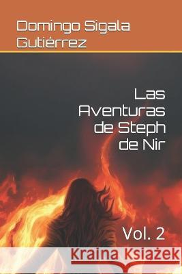 Las Aventuras de Steph de Nir: Vol. 2 Domingo Sigala Gutierrez   9798369911464 Independently Published