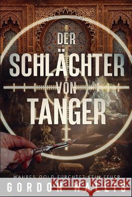 Der Schlachter von Tanger Gordon Wallis   9798369945919