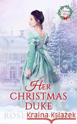 Her Christmas Duke Rose Pearson   9798370006777