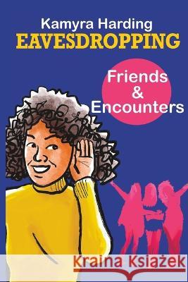 Eavesdropping: Friends and Encounters Kamyra Harding   9798370032127 Independently Published