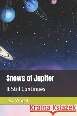 Snows of Jupiter: It Still Continues Lexi Wright   9798370042768 Independently Published
