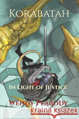 Korabatah: In Light of Justice Wendy Peabody   9798370076893 Independently Published