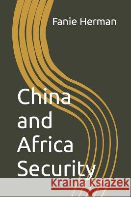 China and Africa Security Fanie Herman   9798370101168 Independently Published