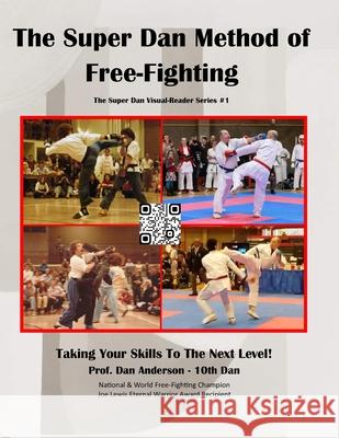 The Super Dan Method of Free-fighting: The Super Dan Virtual Reader Series #1 Dan Anderson   9798370147029 Independently Published