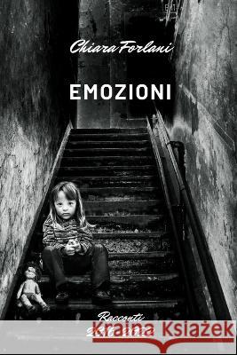 Emozioni: Racconti 2016-2022 Chiara Forlani   9798370148026 Independently Published