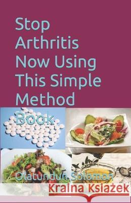 Stop Arthritis Now Using This Simple Method Book Olatundun Solomon   9798370248368 Independently Published