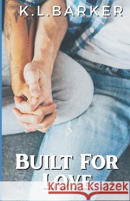 Built For Love K L Barker   9798370262623 Independently Published