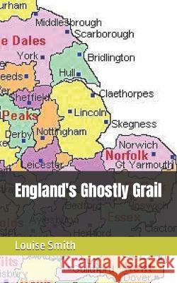 England's Ghostly Grail Louise Smith   9798370263330 Independently Published