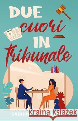 Due Cuori in Tribunale Sabrina Pennacchio 9798370286322 Independently Published