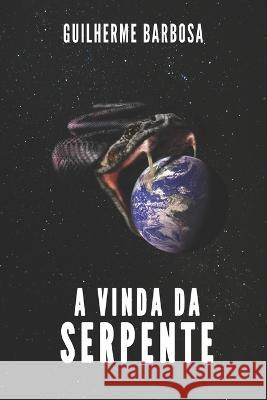 A Vinda da Serpente Guilherme Barbosa, Frederico Jacques 9798370289552 Independently Published