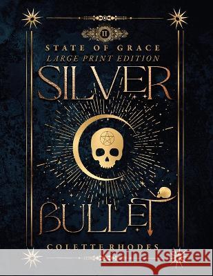Silver Bullet: State of Grace 2 - Large Print Edition Colette Rhodes   9798370296826 Independently Published