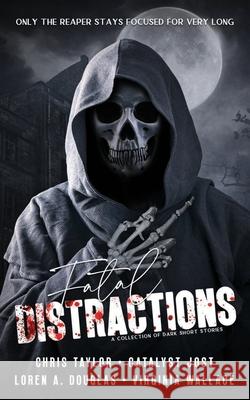 Fatal Distractions Chris Taylor Catalyst Jost Loren Douglas 9798370304644 Independently Published