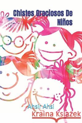 Chistes Graciosos De Niños Ahsi, Ahsir 9798370327100 Independently Published