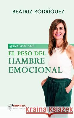 El peso del hambre emocional Javier Garcia Beatriz Rodriguez  9798370391897 Independently Published