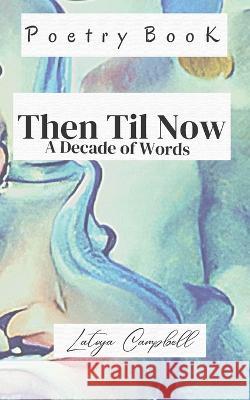 Then til Now: A Decade of Words Latoya Campbell 9798370437038
