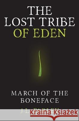 The Lost Tribe of Eden: March of the Boneface J L Farley   9798370495014 Independently Published