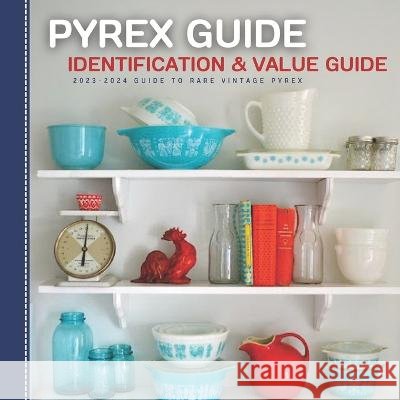Pyrex Guide Identification & Value: 2023-2024 Guide To Rare Vintage Pyrex Harris Dr Stones   9798370512599 Independently Published