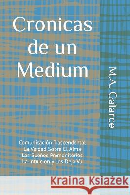 Cronicas de un Medium: Comunicacion Trascendental M a Galarce   9798370519765 Independently Published