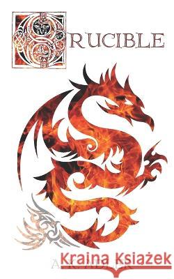 Crucible A K Adler   9798370539022 Independently Published