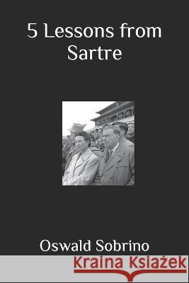 5 Lessons from Sartre Oswald Sobrino   9798370554711 Independently Published