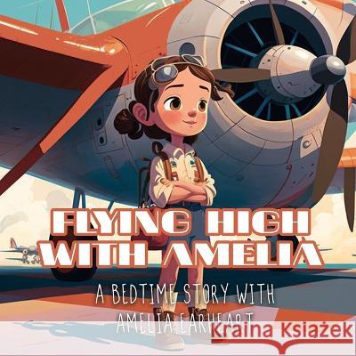 Flying High with Amelia Cody Dragon   9798370571404 Independently Published