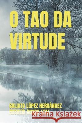 O Tao Da Virtude Rosalia Rouco Leal Calixto Lopez Hernandez  9798370573583