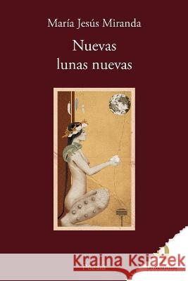 Nuevas lunas nuevas Las Nueve Musas Ediciones Maria Jesus Miranda  9798370574351 Independently Published