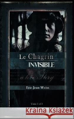 Le Chagrin Invisible: Edition Francaise Eric Jean Weiss   9798370580086 Independently Published