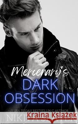 Mercenary's Dark Obsession Nikita Slater 9798370597473 Independently Published