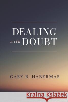 Dealing with Doubt Gary R Habermas   9798370612961