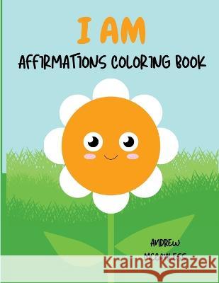 I am: Affirmations Coloring Book Andrew McCanless   9798370628375 Independently Published