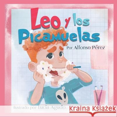 Leo y los Picamuelas Alfonso Pérez Cámara, Lucía Agudo Bodas 9798370653254 Independently Published