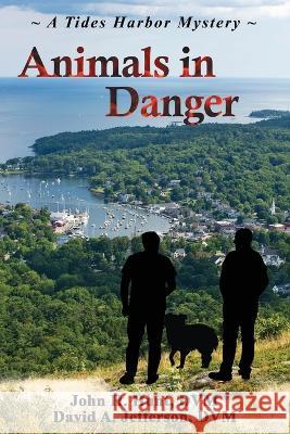 Animals in Danger: A Tides Harbor Mystery David a Jefferson DVM John H Hunt DVM  9798370674075 Independently Published