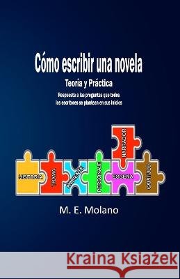 Cómo escribir una novela: Teoría y Práctica Molano, M. E. 9798370708718 Independently Published