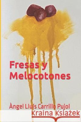 Fresas y Melocotones Angel Lluis Carrillo Pujol   9798370732010 Independently Published