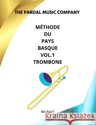Méthode Du Pays Basque Vol.1 Trombone: Bilbao Company, Pardal Music 9798370746345