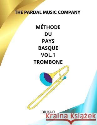 Méthode Du Pays Basque Vol.1 Trombone: Bilbao Company, Pardal Music 9798370746345