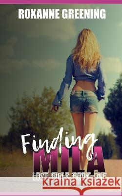 Finding Mila: Lost Girls R Greening Roxanne Greening  9798370756313 Independently Published