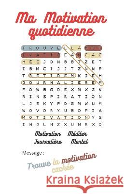 Ma motivation quotidienne Marie-Philippe Kokora 9798370758218