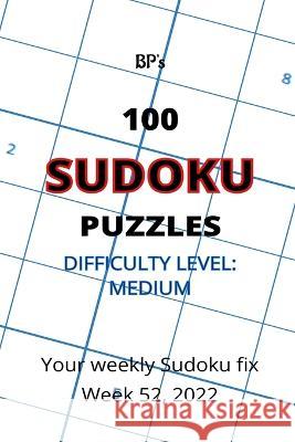 Bp's 100 Sudoku Puzzles - Medium Difficulty - Week 52, 2022 Benjamin Pritchard 9798370784446 Independently Published