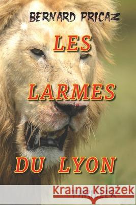 Les Larmes Du Lyon: Thriller Bernard Pricaz   9798370836442 Independently Published
