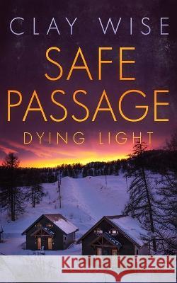 Safe Passage: Dying Light Clay Wise   9798370842481